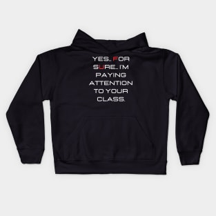 Yes... for sure... I'm paying attention to your class. Kids Hoodie